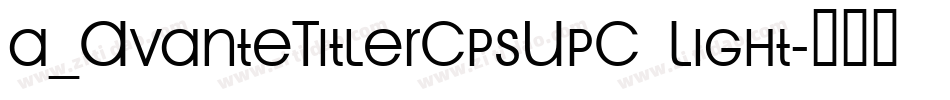 a_AvanteTitlerCpsUpC Light字体转换